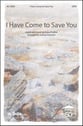 I Have Come to Save You SATB choral sheet music cover